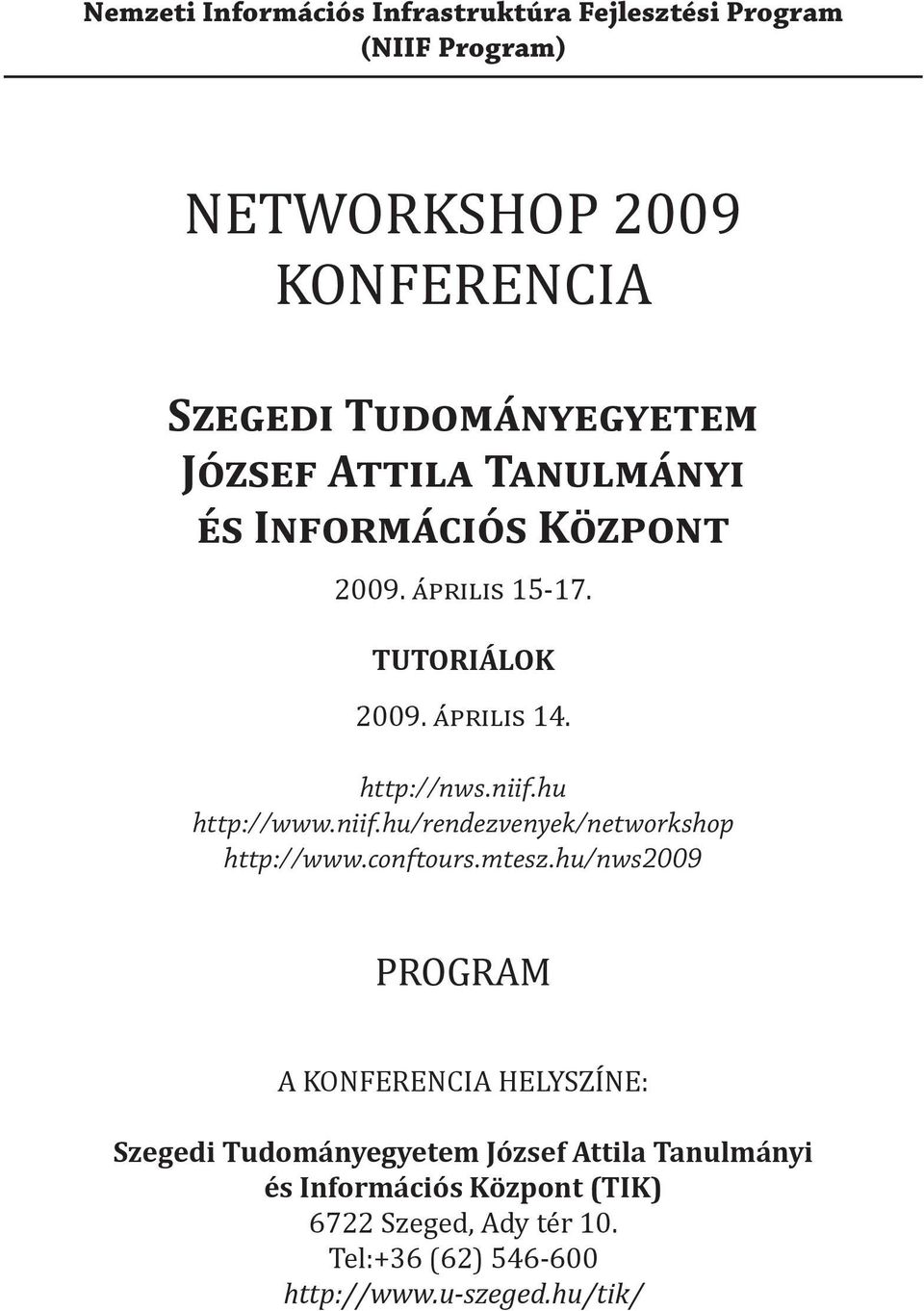 hu http://www.niif.hu/rendezvenyek/networkshop http://www.conftours.mtesz.