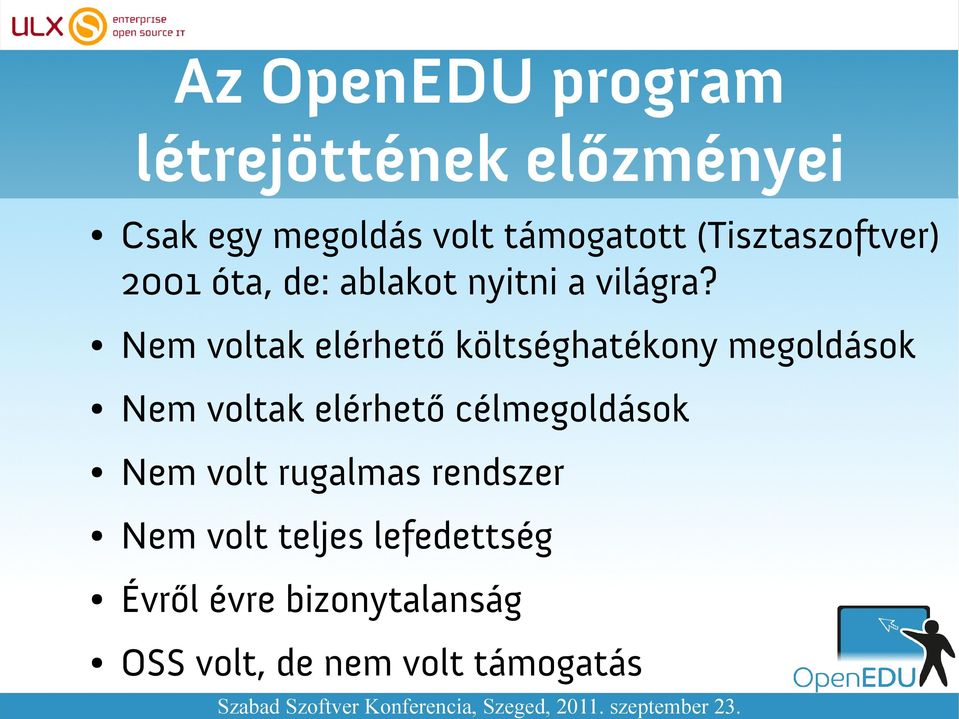 Nem voltak elérhető költséghatékony megoldások Nem voltak elérhető célmegoldások Nem volt