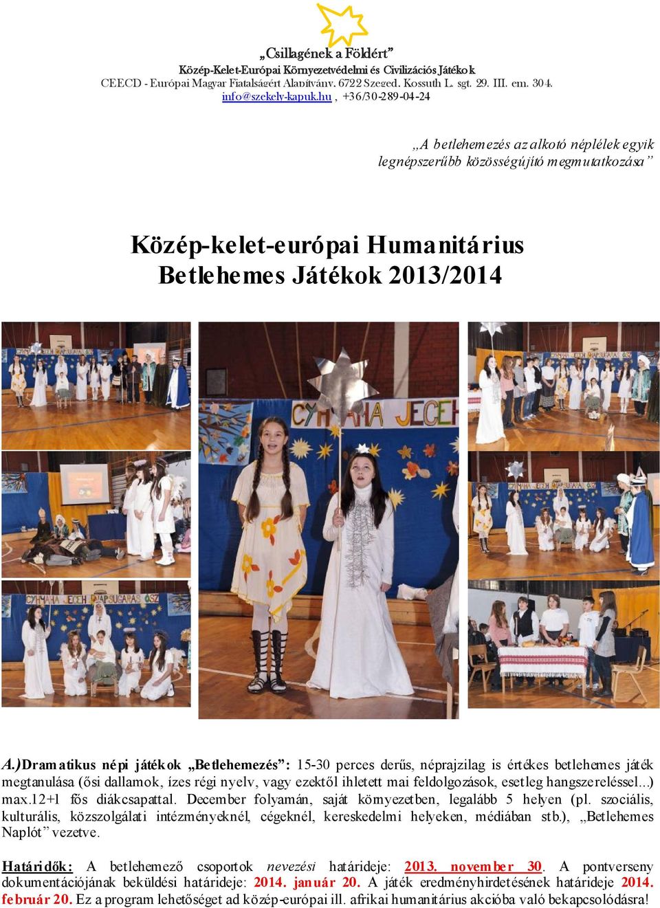 hangszereléssel...) max.12+1 fős diákcsapattal. December folyamán, saját környezetben, legalább 5 helyen (pl.