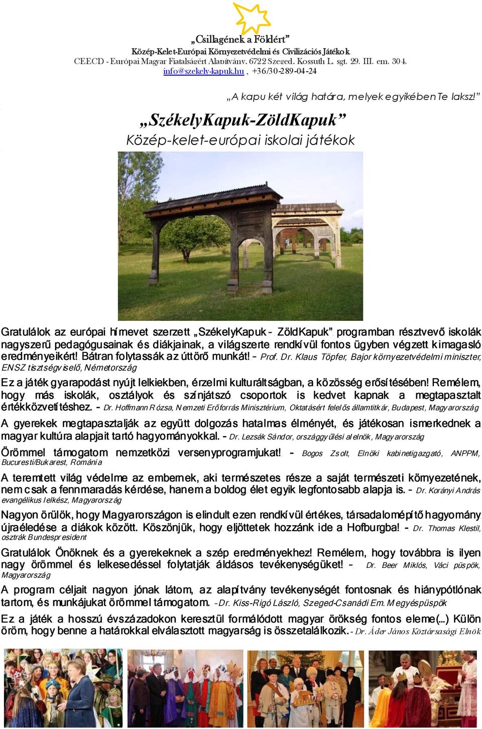 világszerte rendkí vül fontos ügyben végzett k imagasló eredményeikért! Bátran folytassák az úttörő munkát! Prof. Dr.