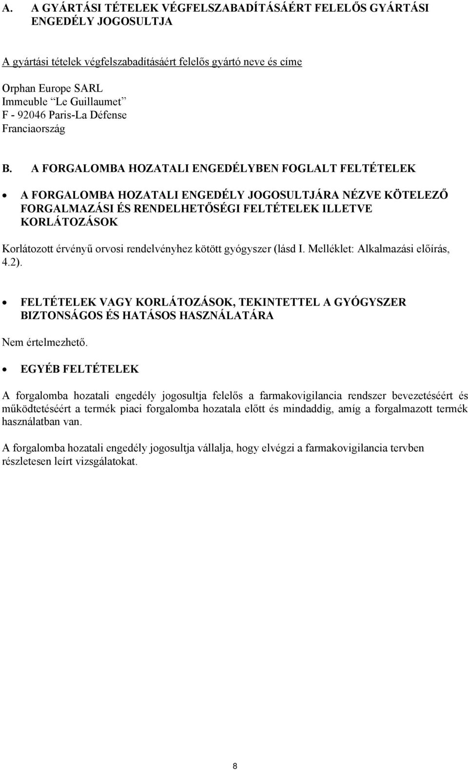 A FORGALOMBA HOZATALI ENGEDÉLYBEN FOGLALT FELTÉTELEK A FORGALOMBA HOZATALI ENGEDÉLY JOGOSULTJÁRA NÉZVE KÖTELEZŐ FORGALMAZÁSI ÉS RENDELHETŐSÉGI FELTÉTELEK ILLETVE KORLÁTOZÁSOK Korlátozott érvényű