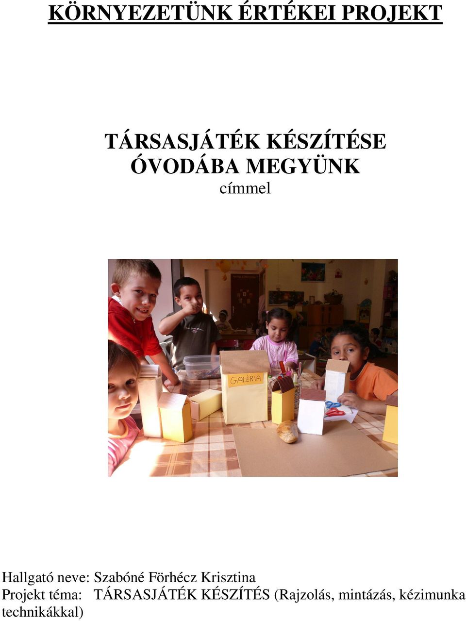 KÖRNYEZETÜNK ÉRTÉKEI PROJEKT. TÁRSASJÁTÉK KÉSZÍTÉSE ÓVODÁBA MEGYÜNK címmel  - PDF Ingyenes letöltés