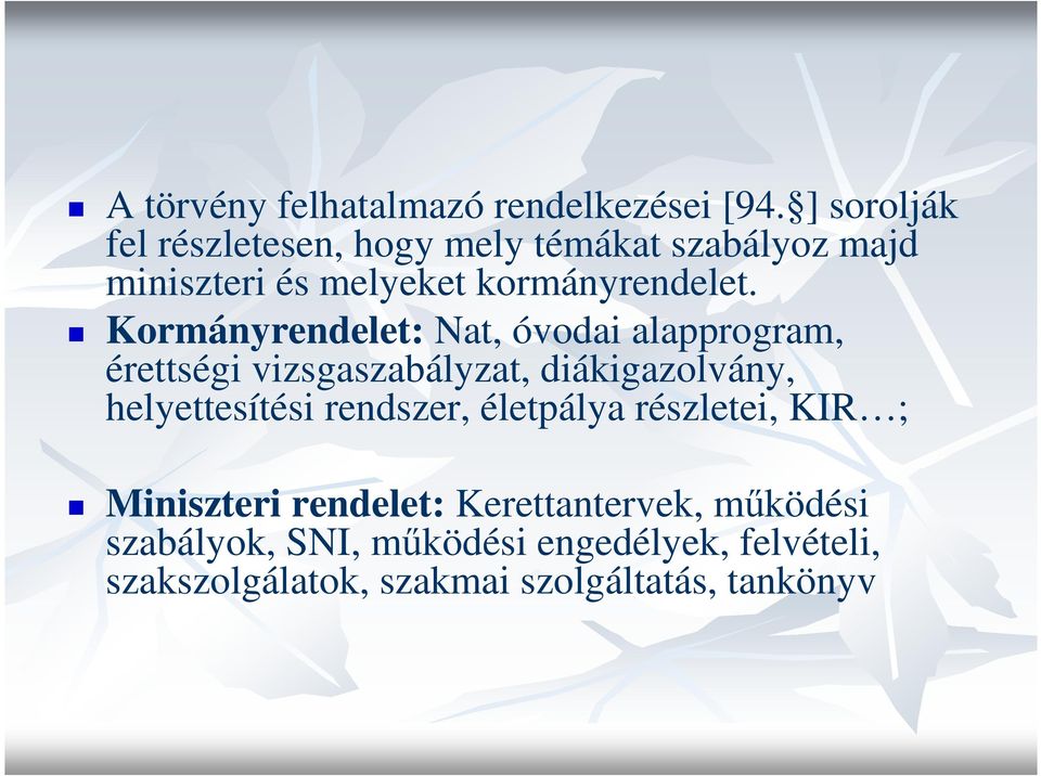 Kormányrendelet: Nat, óvodai alapprogram, érettségi vizsgaszabályzat, diákigazolvány, helyettesítési