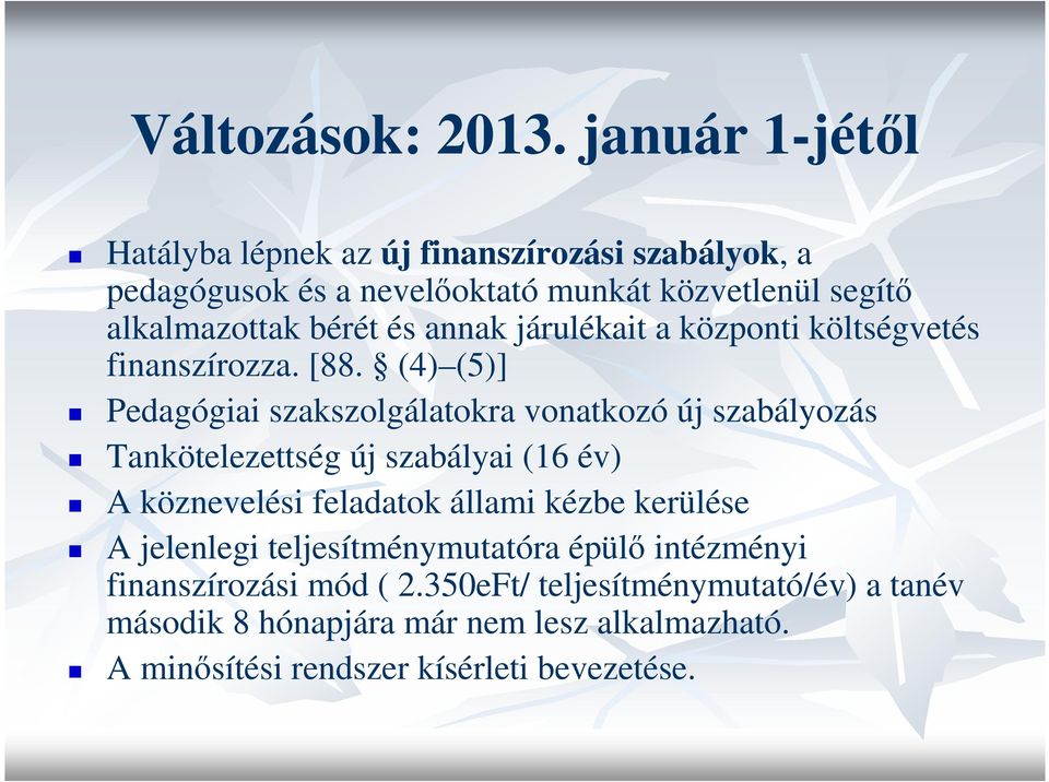 és annak járulékait a központi költségvetés finanszírozza. [88.