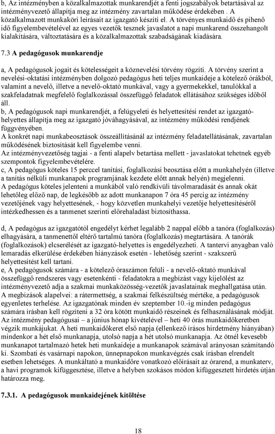 A törvényes munkaidő és pihenő idő figyelembevételével az egyes vezetők tesznek javaslatot a napi munkarend összehangolt kialakítására, változtatására és a közalkalmazottak szabadságának kiadására. 7.