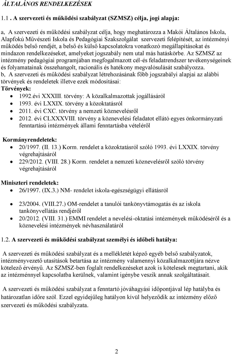 Szakszolgálat szervezeti felépítését, az intézményi működés belső rendjét, a belső és külső kapcsolatokra vonatkozó megállapításokat és mindazon rendelkezéseket, amelyeket jogszabály nem utal más