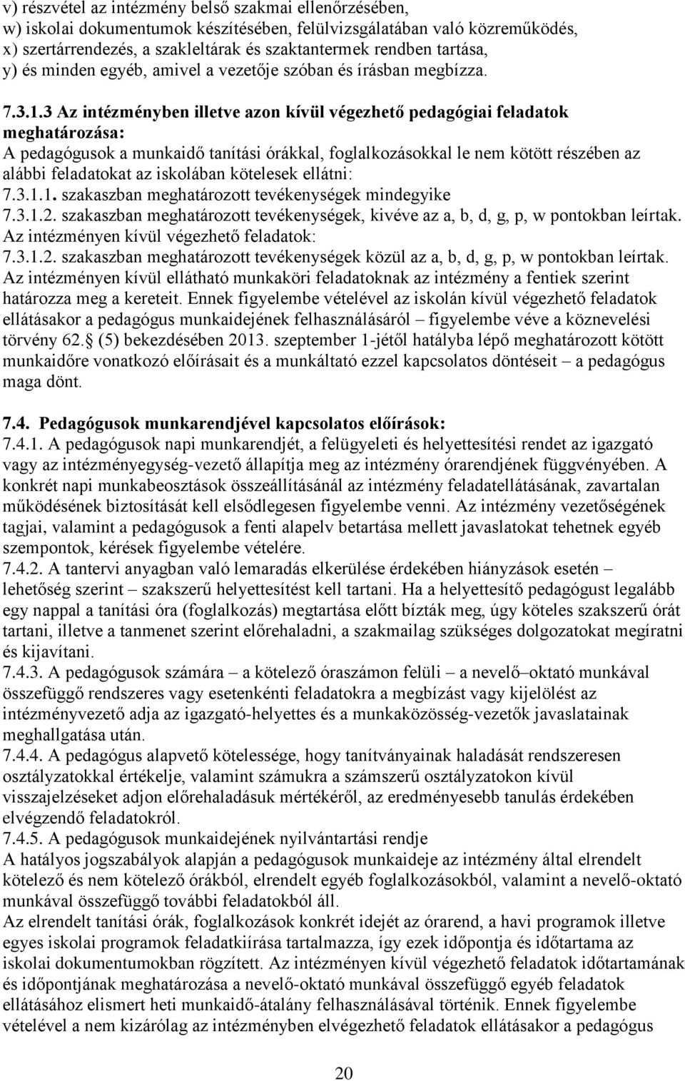 3 Az intézményben illetve azon kívül végezhető pedagógiai feladatok meghatározása: A pedagógusok a munkaidő tanítási órákkal, foglalkozásokkal le nem kötött részében az alábbi feladatokat az