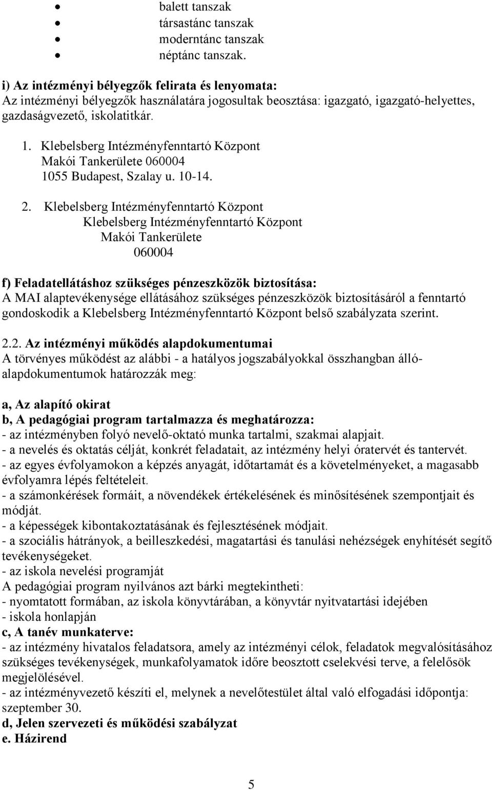 Klebelsberg Intézményfenntartó Központ Makói Tankerülete 060004 1055 Budapest, Szalay u. 10-14. 2.