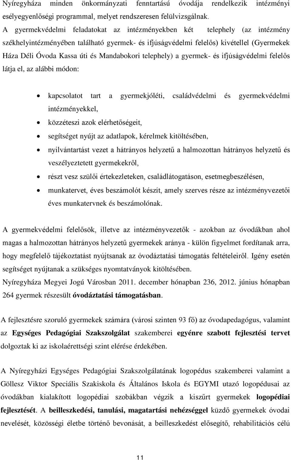 Mandabokori telephely) a gyermek- és ifjúságvédelmi felelős látja el, az alábbi módon: kapcsolatot tart a gyermekjóléti, családvédelmi és gyermekvédelmi intézményekkel, közzéteszi azok