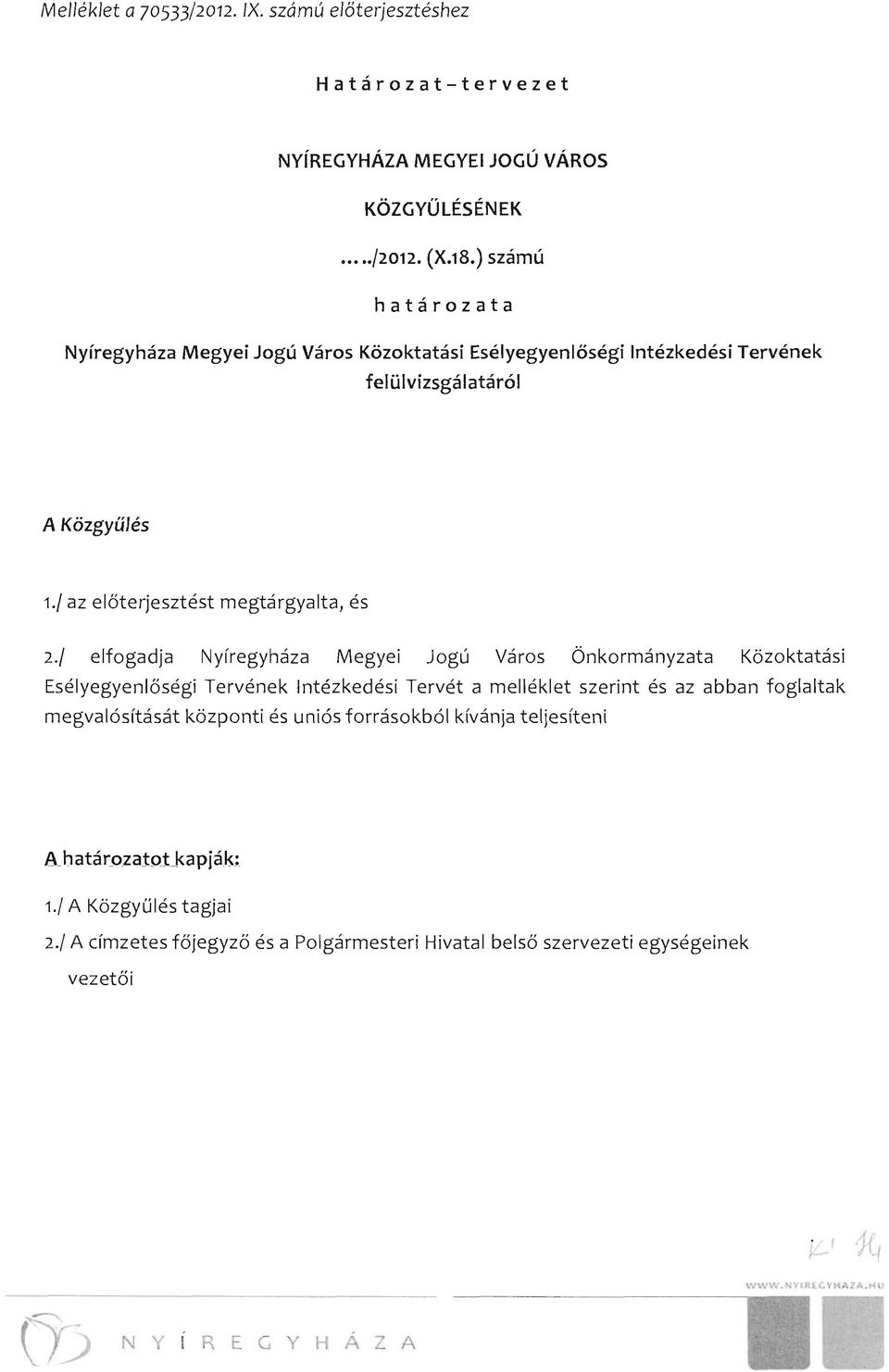 / elfogadja Nyíregyháza Megyei Jogú Város Önkormányzata Közoktatási Esélyegyenlőségi Tervének Intézkedési Tervét a melléklet szerint és az abban foglaltak megvalósítását