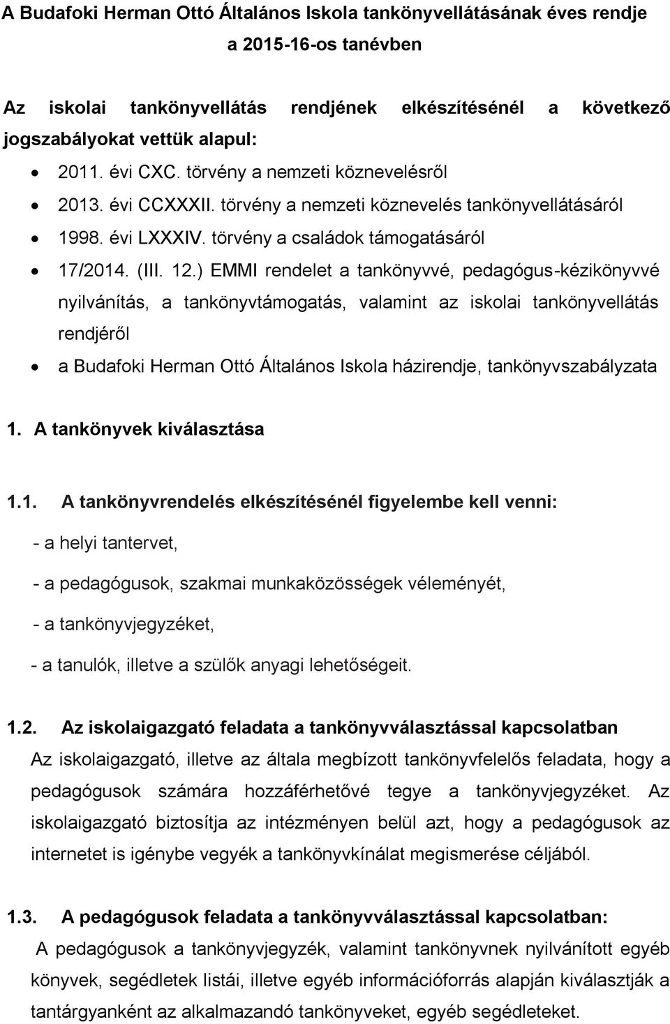 ) EMMI rendelet a tankönyvvé, pedagógus-kézikönyvvé nyilvánítás, a tankönyvtámogatás, valamint az iskolai tankönyvellátás rendjéről a Budafoki Herman Ottó Általános Iskola házirendje,