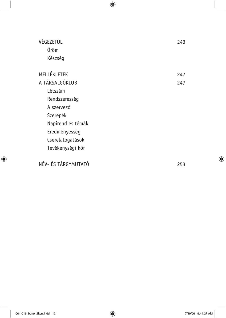 témák Eredményesség Cserelátogatások Tevékenységi kör NÉV-