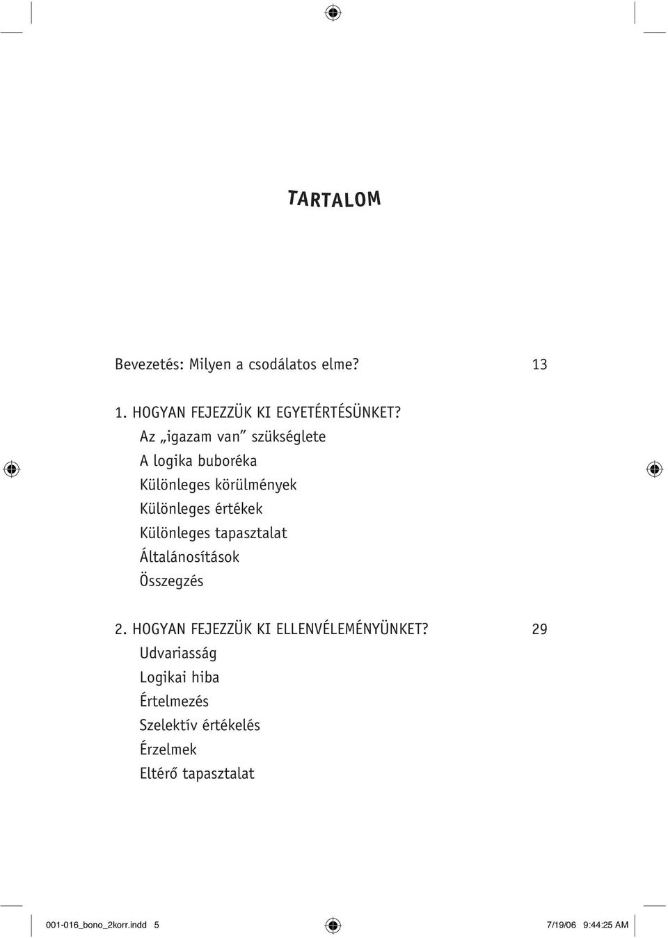 tapasztalat Általánosítások 2. HOGYAN FEJEZZÜK KI ELLENVÉLEMÉNYÜNKET?