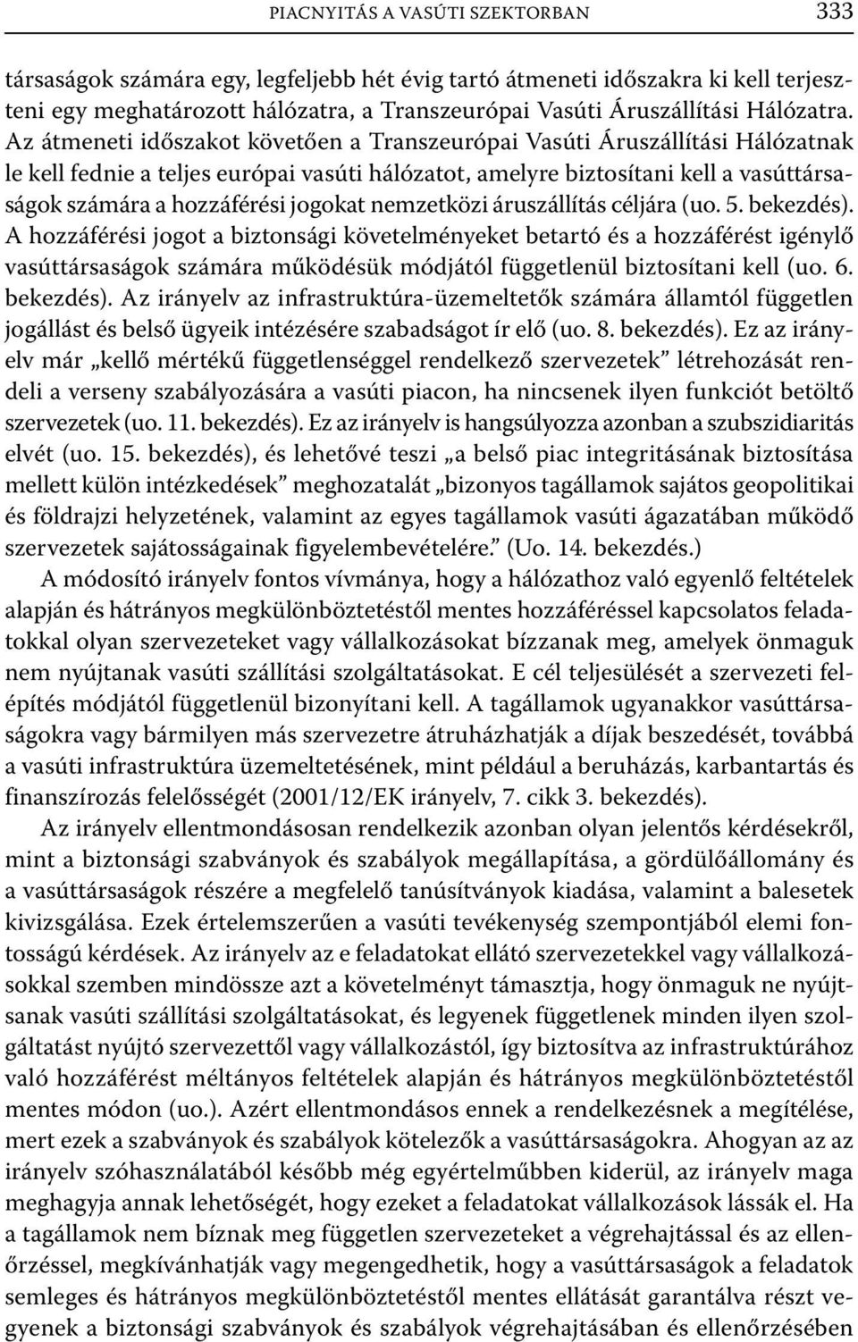 jogokat nemzetközi áruszállítás céljára (uo. 5. bekezdés).