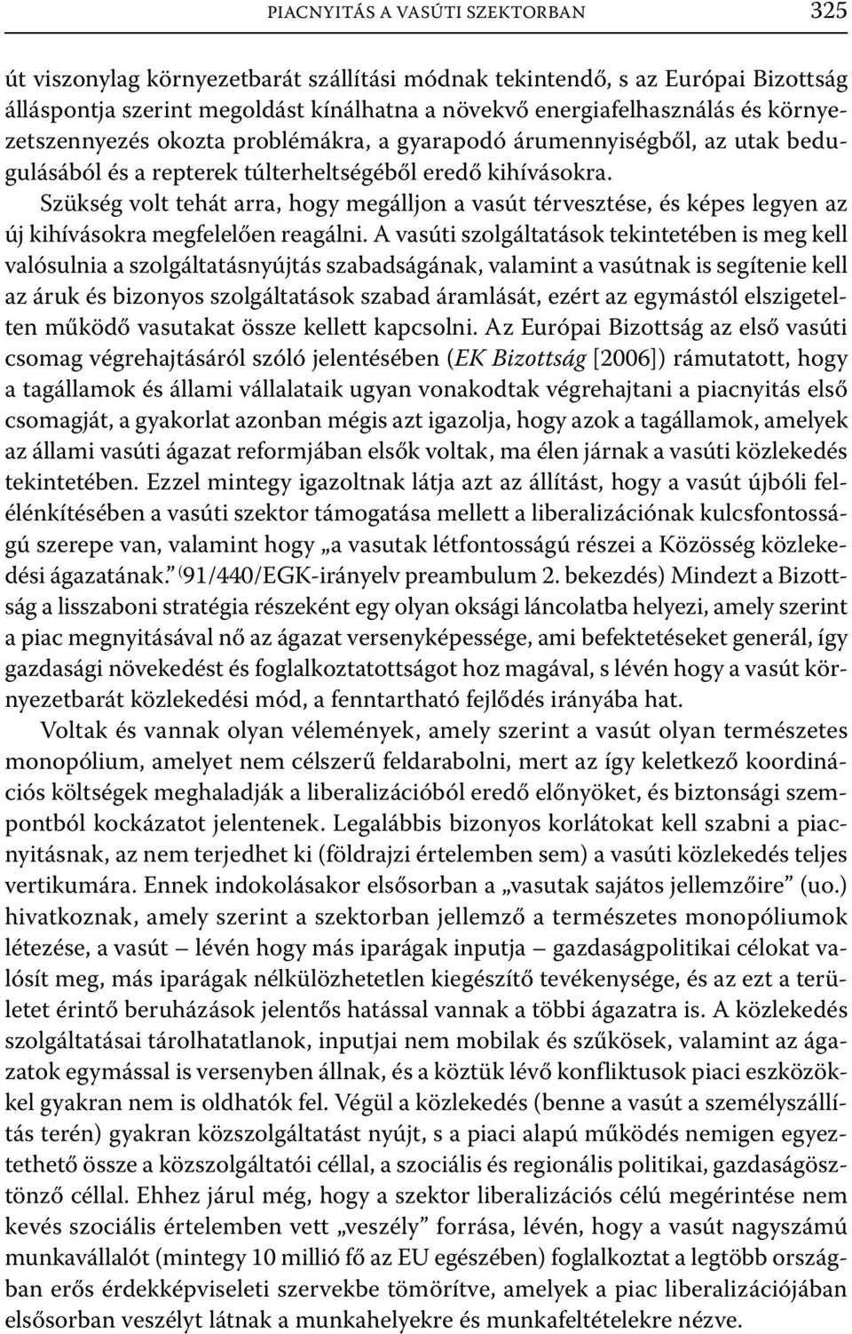 Szükség volt tehát arra, hogy megálljon a vasút térvesztése, és képes legyen az új kihívásokra megfelelően reagálni.