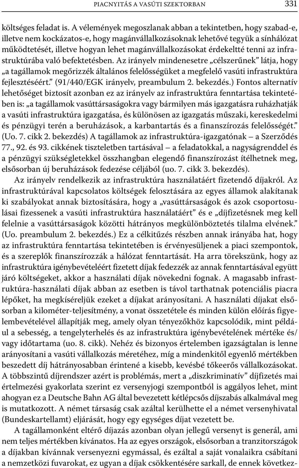 érdekeltté tenni az infrastruktúrába való befektetésben.
