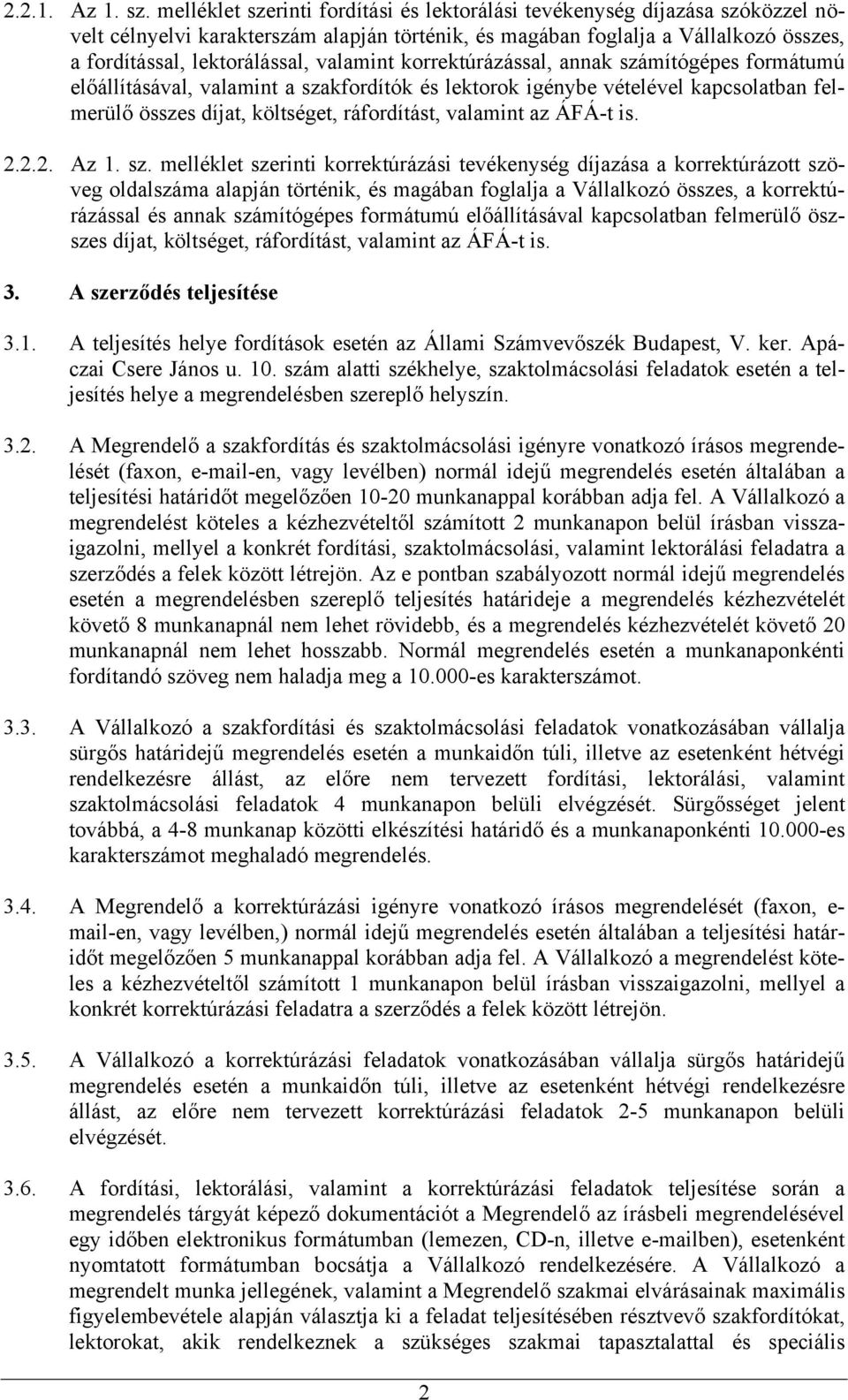 valamint korrektúrázással, annak számítógépes formátumú előállításával, valamint a szakfordítók és lektorok igénybe vételével kapcsolatban felmerülő összes díjat, költséget, ráfordítást, valamint az