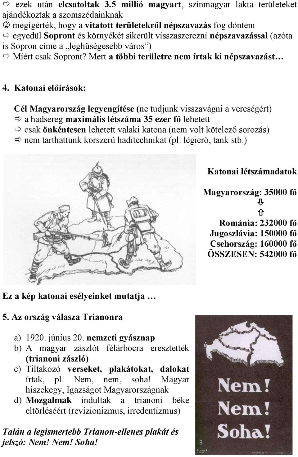 népszavazással (azóta is Sopron címe a leghűségesebb város ) Miért csak Sopront? Mert a többi területre nem írtak ki népszavazást 4.