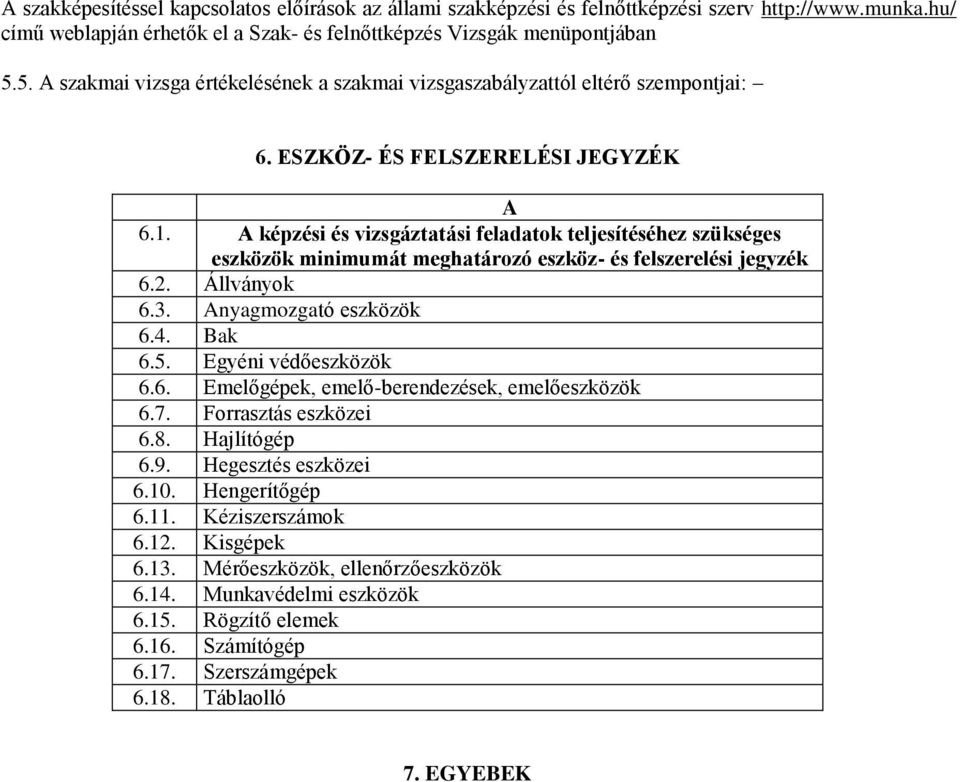 A képzési és vizsgáztatási feladatok teljesítéséhez szükséges eszközök minimumát meghatározó eszköz- és felszerelési jegyzék 6.2. Állványok 6.3. Anyagmozgató eszközök 6.4. Bak 6.5.