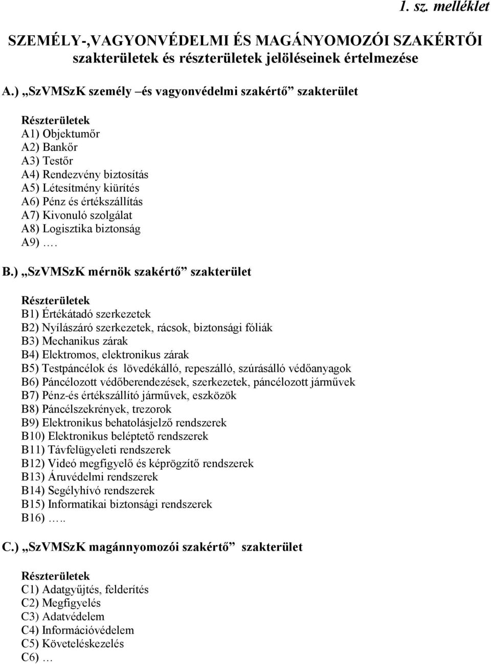 szolgálat A8) Logisztika biztonság A9). B.