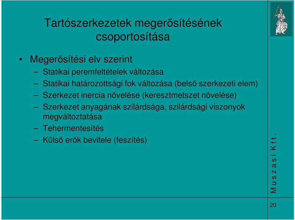 Szerkezet inercia növelése (keresztmetszet növelése) Szerkezet anyagának szilárdsága,