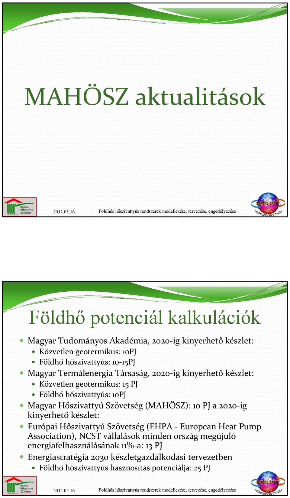 Hőszivattyú Szövetség (MAHÖSZ): 10 PJ a 2020 ig kinyerhető készlet: Európai Hőszivattyú Szövetség (EHPA European Heat Pump Association), NCST