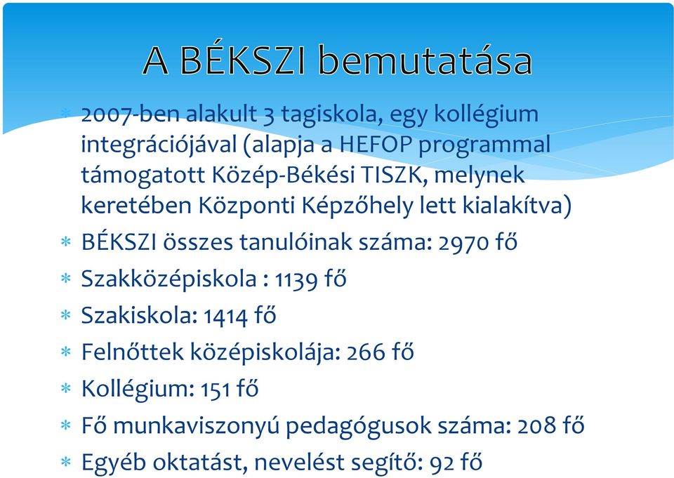 tanulóinak száma: 2970 fő Szakközépiskola : 1139 fő Szakiskola: 1414 fő Felnőttek középiskolája: