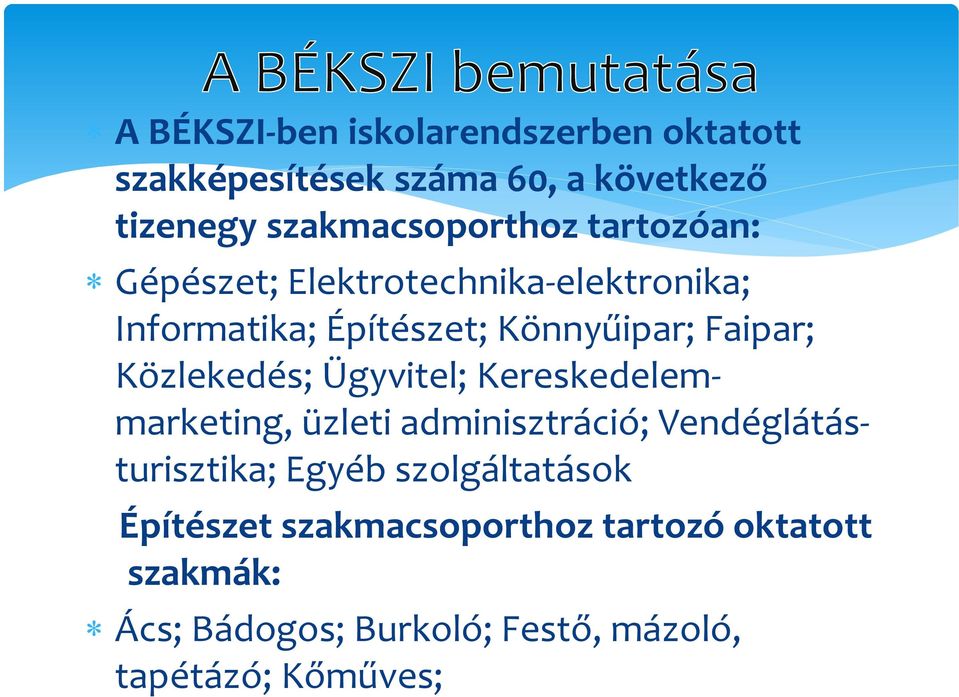 Közlekedés; Ügyvitel; Kereskedelemmarketing, üzleti adminisztráció; Vendéglátásturisztika; Egyéb