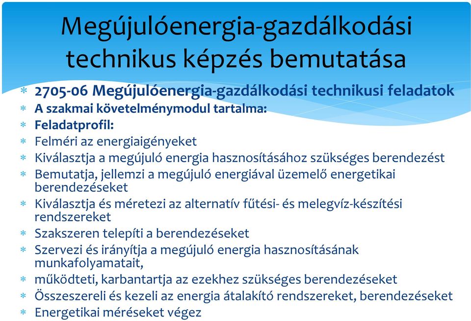 Kiválasztja és méretezi az alternatív fűtési- és melegvíz-készítési rendszereket Szakszeren telepíti a berendezéseket Szervezi és irányítja a megújuló energia