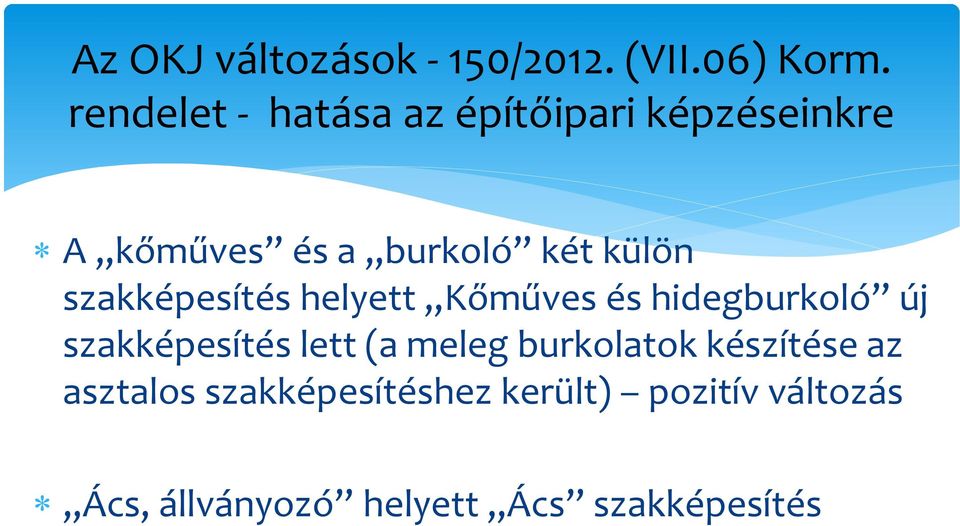 szakképesítés helyett Kőműves és hidegburkoló új szakképesítés lett (a meleg