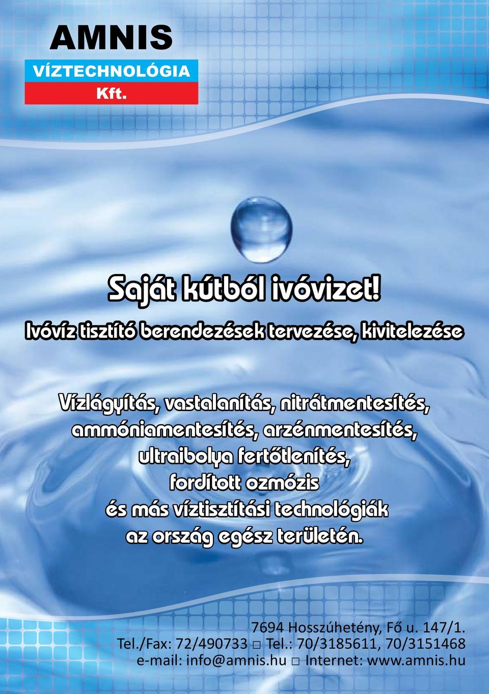 ammóniamentesítés, arzénmentesítés, ultraibolya fertőtlenítés, fordított ozmózis és más víztisztítási