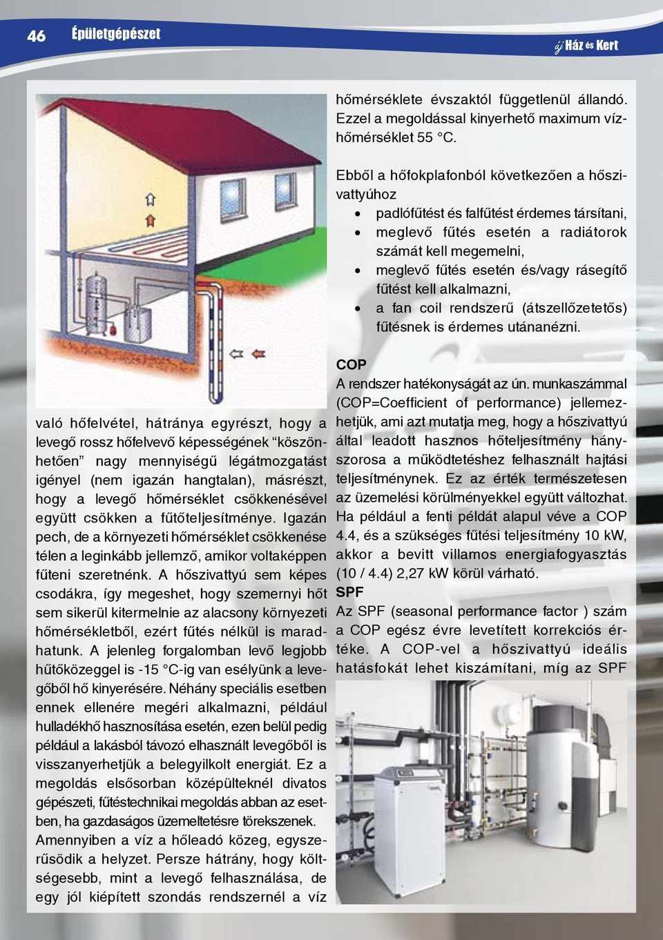 kell alkalmazni, a fan coil rendszerű (átszellőzetetős) fűtésnek is érdemes utánanézni.