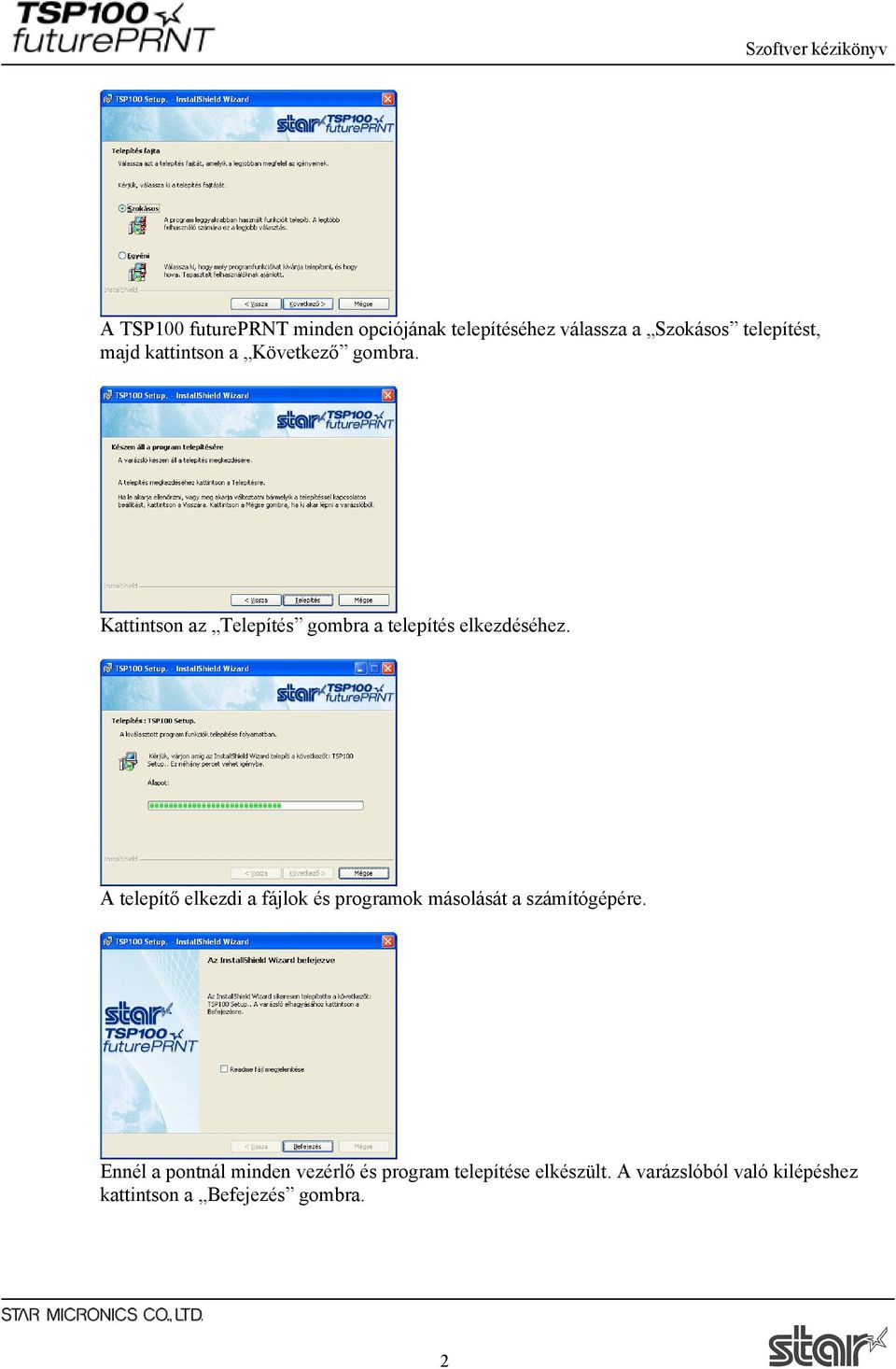 A telepítő elkezdi a fájlok és programok másolását a számítógépére.