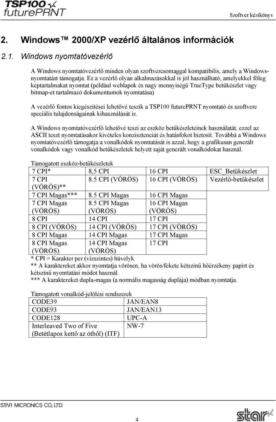 nyomtatása) A vezérlő fontos kiegészítései lehetővé teszik a TSP100 futureprnt nyomtató és szoftvere speciális tulajdonságainak kihasználását is.