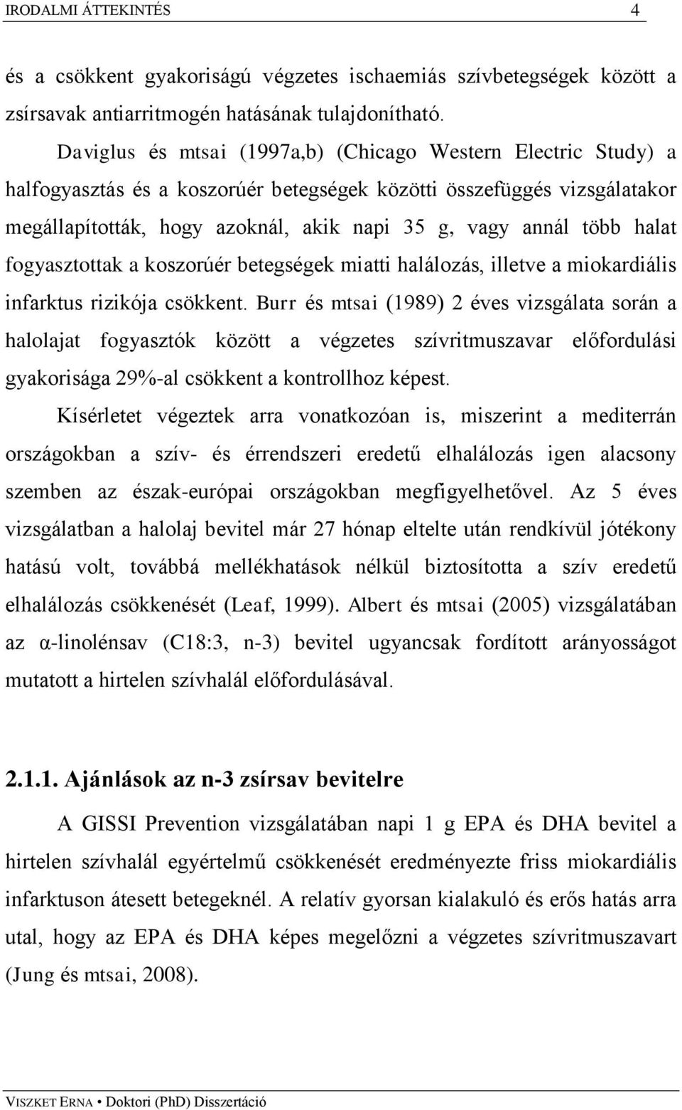 halat fogyasztottak a koszorúér betegségek miatti halálozás, illetve a miokardiális infarktus rizikója csökkent.