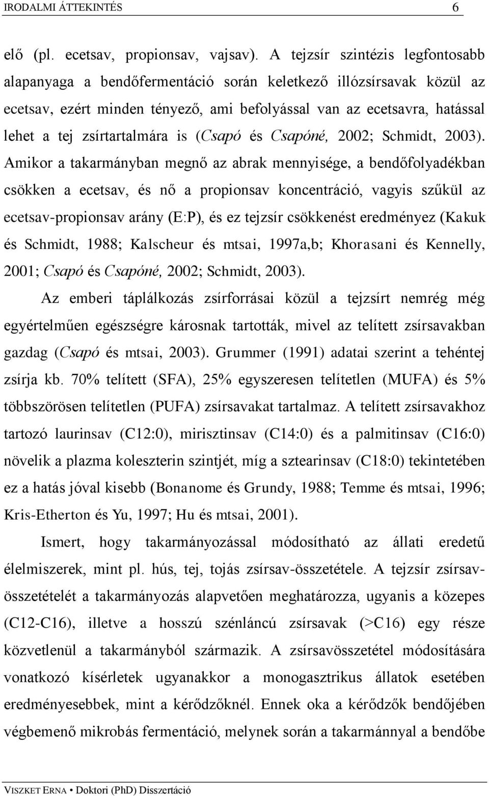zsírtartalmára is (Csapó és Csapóné, 2002; Schmidt, 2003).