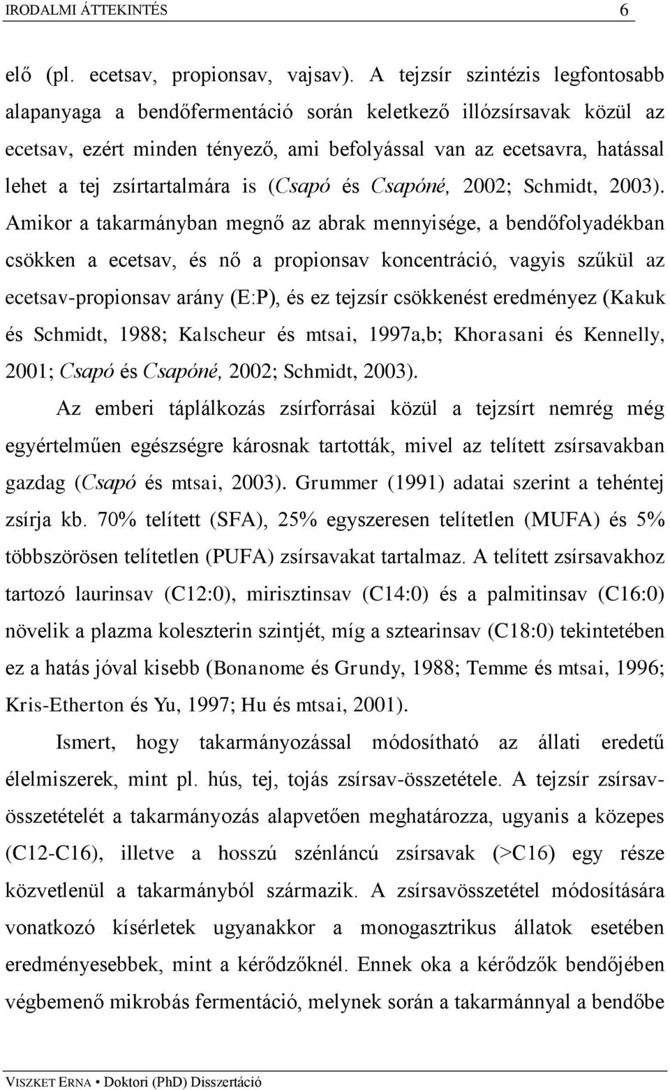 zsírtartalmára is (Csapó és Csapóné, 2002; Schmidt, 2003).