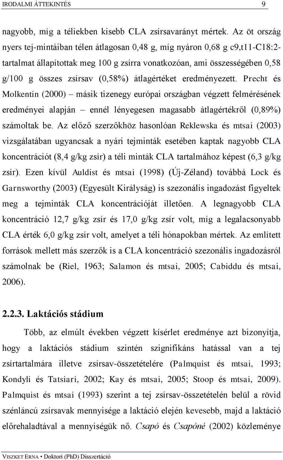 átlagértéket eredményezett. Precht és Molkentin (2000) másik tizenegy európai országban végzett felmérésének eredményei alapján ennél lényegesen magasabb átlagértékről (0,89%) számoltak be.