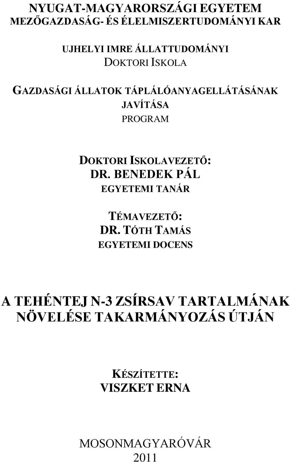 DOKTORI ISKOLAVEZETŐ: DR. BENEDEK PÁL EGYETEMI TANÁR TÉMAVEZETŐ: DR.