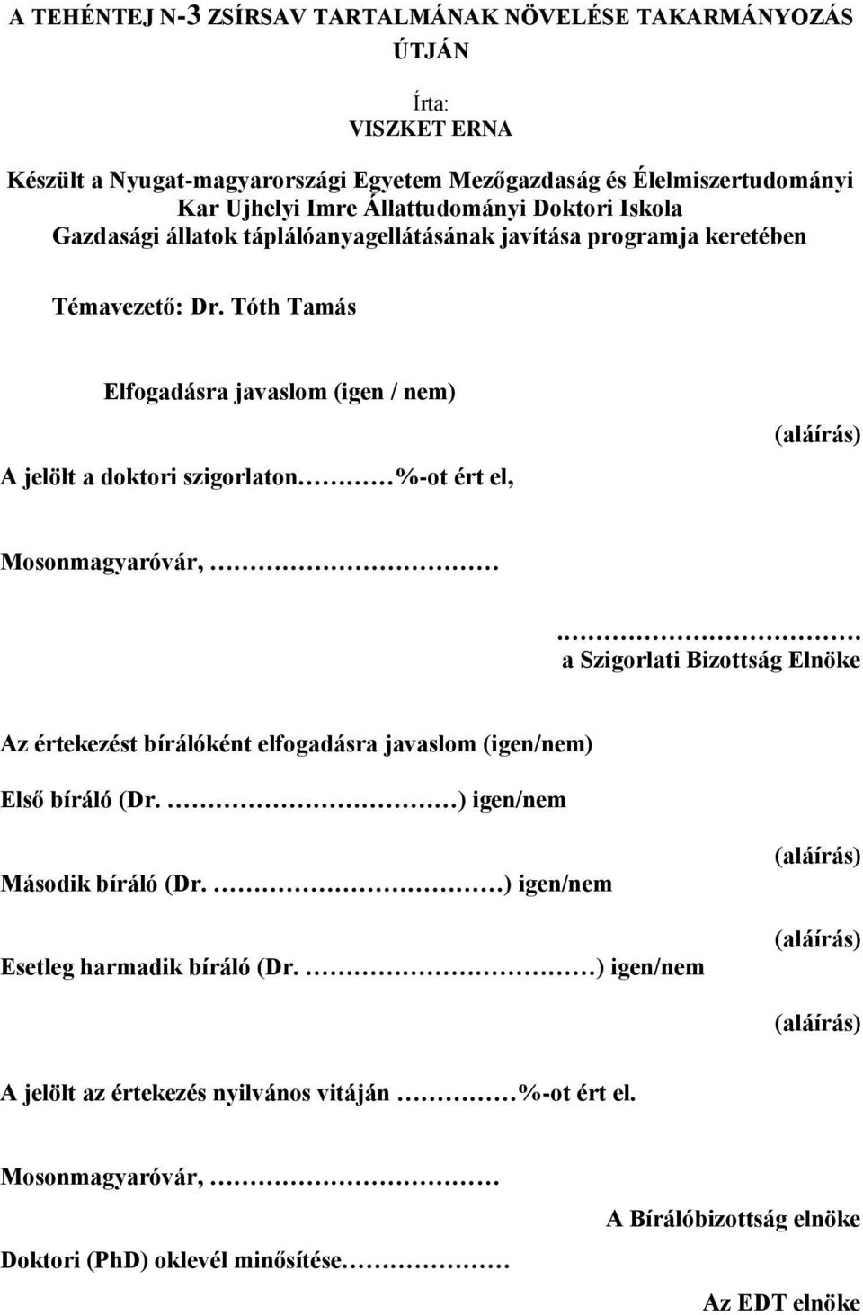 Tóth Tamás Elfogadásra javaslom (igen / nem) A jelölt a doktori szigorlaton %-ot ért el, (aláírás) Mosonmagyaróvár,.