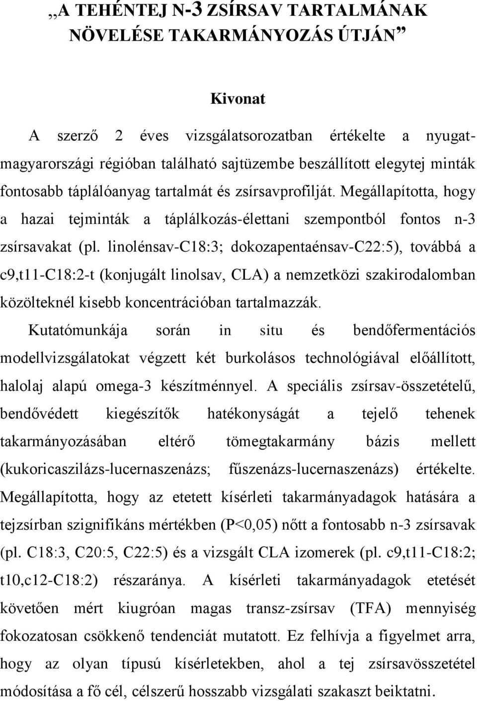 linolénsav-c18:3; dokozapentaénsav-c22:5), továbbá a c9,t11-c18:2-t (konjugált linolsav, CLA) a nemzetközi szakirodalomban közölteknél kisebb koncentrációban tartalmazzák.