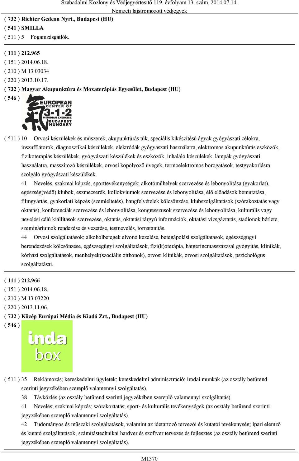 diagnosztikai készülékek, elektródák gyógyászati használatra, elektromos akupunktúrás eszközök, fizikoterápiás készülékek, gyógyászati készülékek és eszközök, inhaláló készülékek, lámpák gyógyászati