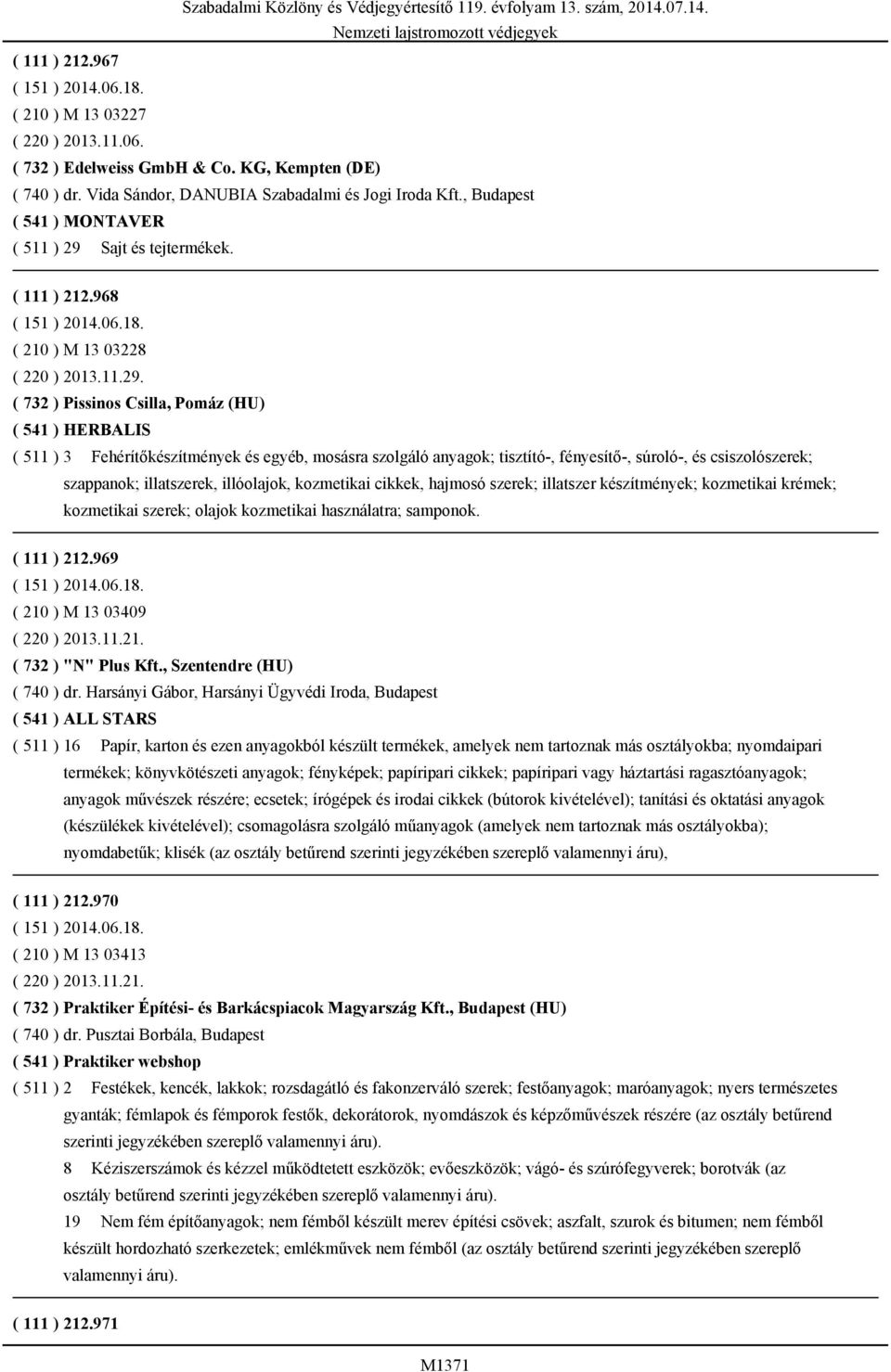 Sajt és tejtermékek. ( 111 ) 212.968 ( 210 ) M 13 03228 ( 220 ) 2013.11.29.