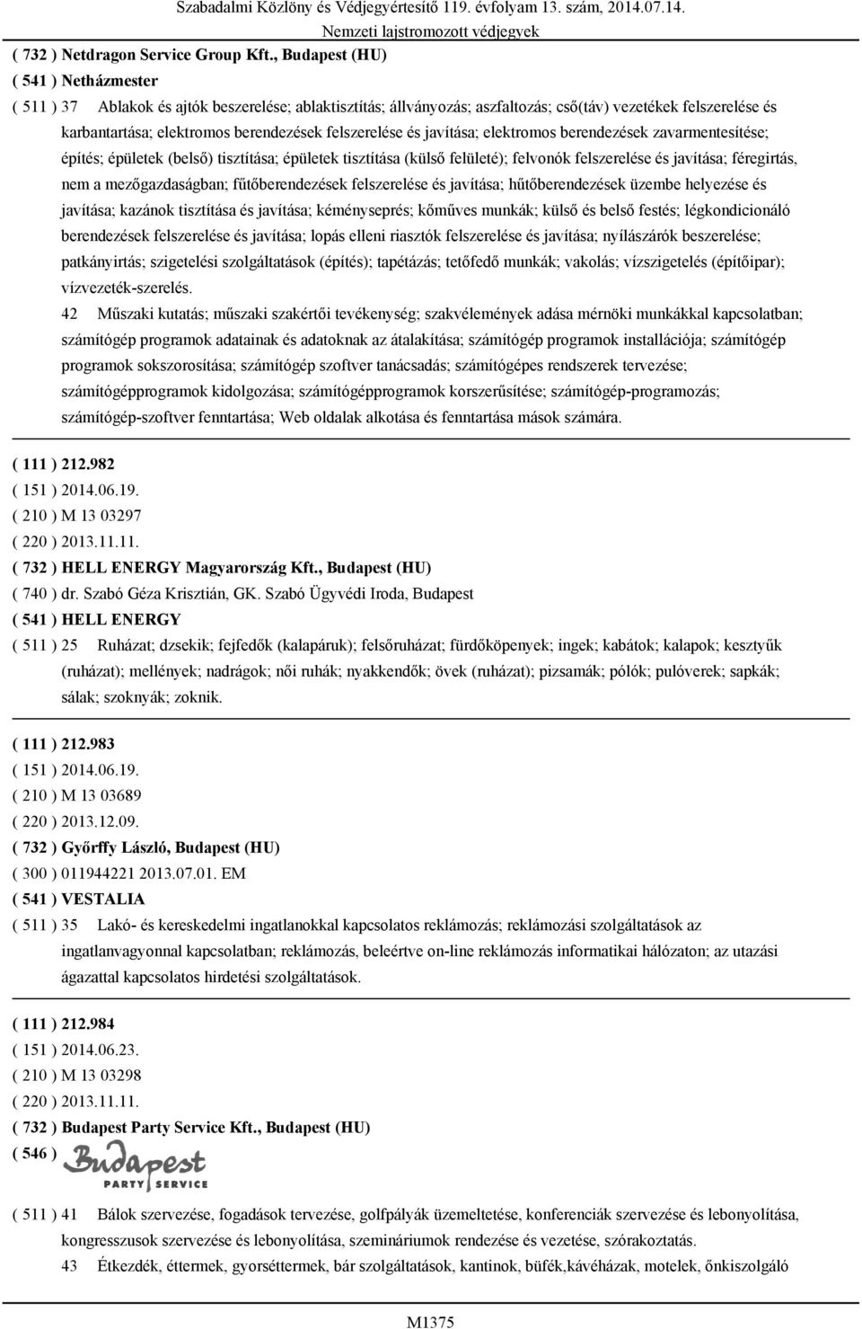 felszerelése és javítása; elektromos berendezések zavarmentesítése; építés; épületek (belső) tisztítása; épületek tisztítása (külső felületé); felvonók felszerelése és javítása; féregirtás, nem a