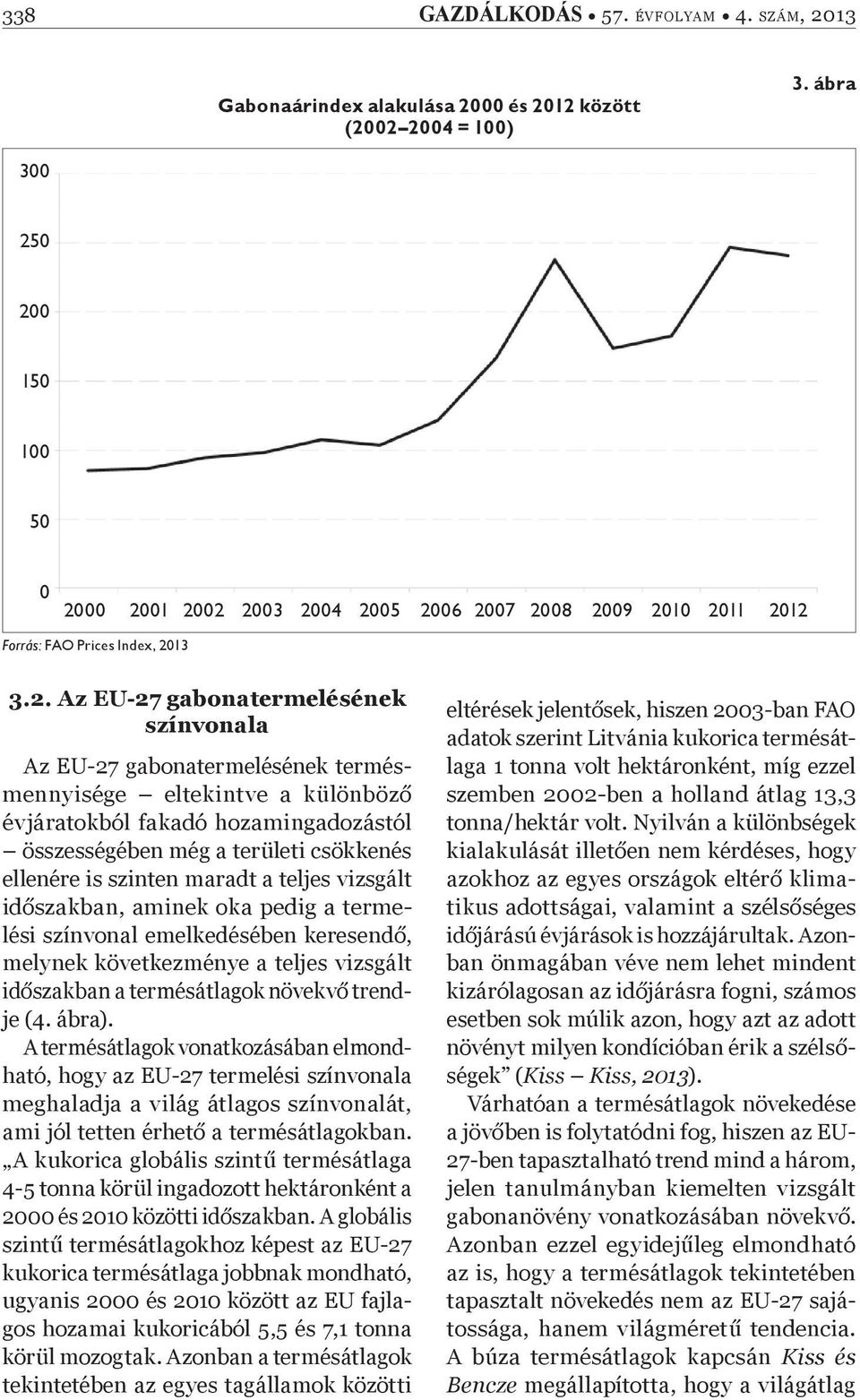 0 200 150 100 50 0 2000 2001 2002 2003 2004 2005 2006 2007 2008 2009 2010 2011 2012 Forrás: FAO Prices Index, 2013 3.2. Az EU-27 gabonatermelésének színvonala Az EU-27 gabonatermelésének