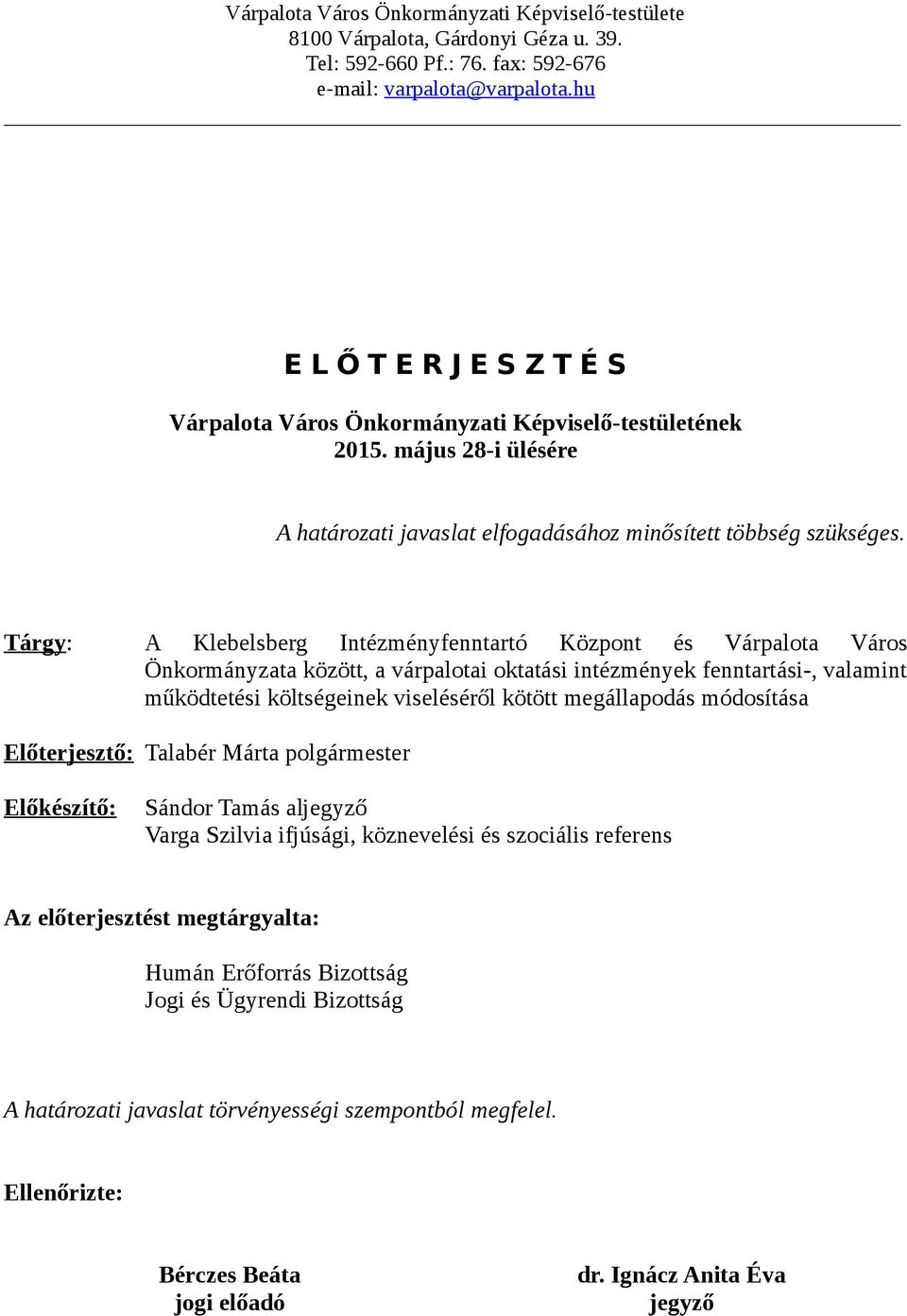 Tárgy: A Klebelsberg Intézményfenntartó Központ és Várpalota Város Önkormányzata között, a várpalotai oktatási intézmények fenntartási-, valamint működtetési költségeinek viseléséről kötött