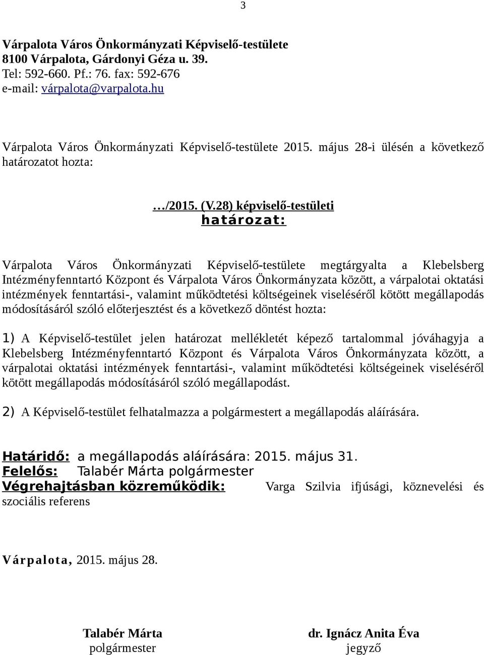 28) képviselő-testületi határozat: Várpalota Város Önkormányzati Képviselő-testülete megtárgyalta a Klebelsberg Intézményfenntartó Központ és Várpalota Város Önkormányzata között, a várpalotai