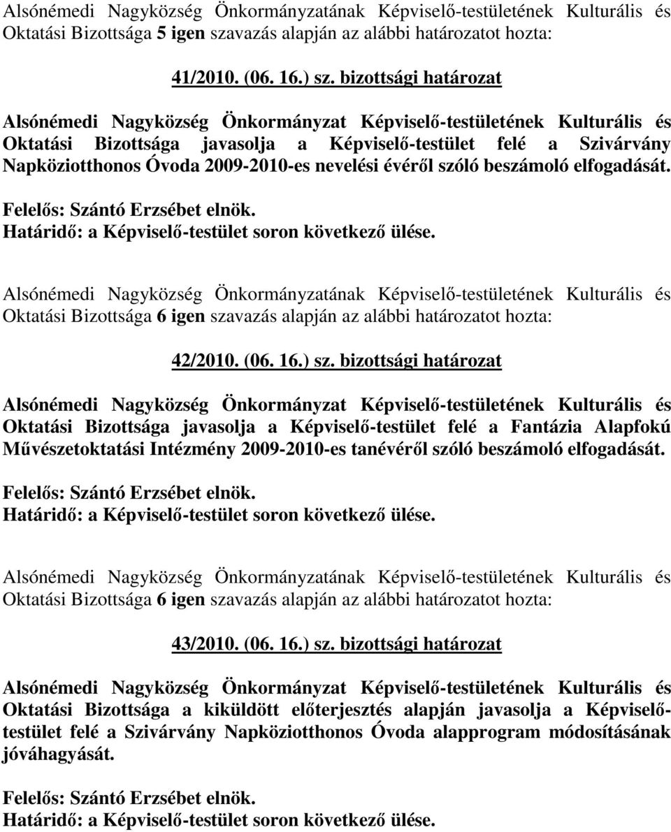 nevelési évérıl szóló beszámoló elfogadását. Felelıs: Szántó Erzsébet elnök.