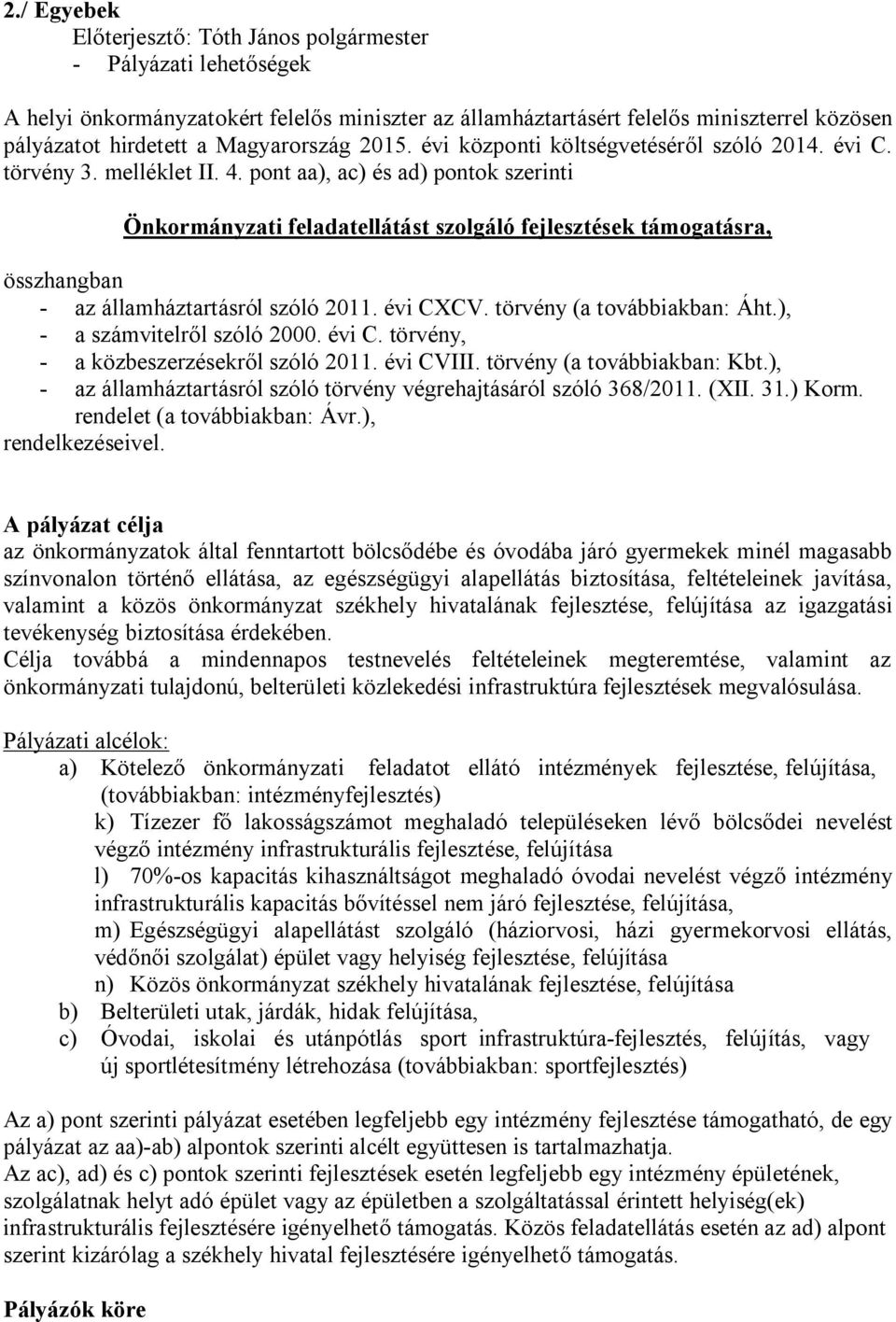 pont aa), ac) és ad) pontok szerinti Önkormányzati feladatellátást szolgáló fejlesztések támogatásra, összhangban - az államháztartásról szóló 2011. évi CXCV. törvény (a továbbiakban: Áht.