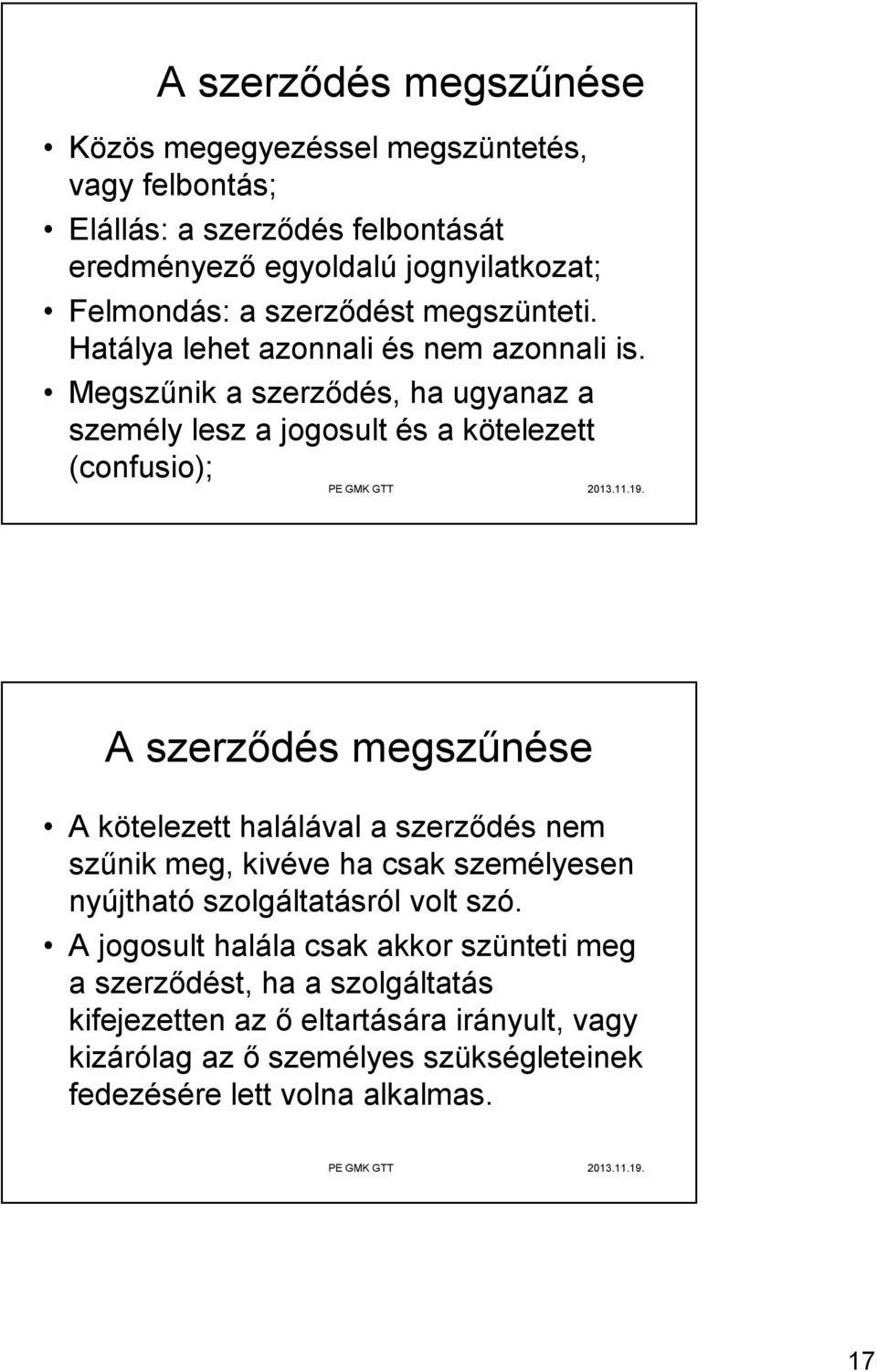 Megszűnik a szerződés, ha ugyanaz a személy lesz a jogosult és a kötelezett (confusio); A szerződés megszűnése A kötelezett halálával a szerződés nem szűnik